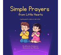Simple Prayers from Little Hearts: A First Prayer Book for Kids to Talk to God with Confidence, Peace and Love