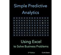 Simple Predictive Analytics: Using Excel to Solve Business Problems