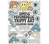 Simple Psychedelic Trippy Art Coloring Book: A Mind-Bending Collection of Easy and Fun Surreal Designs to Color and Relax