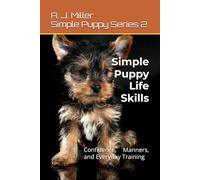 Simple Puppy Life Skills: Confidence, Manners, and Everyday Training: 2 (Simple Puppy Series)
