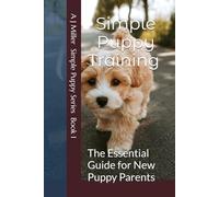 Simple Puppy Training: The Essential Guide for New Puppy Parents (Simple Puppy Series)