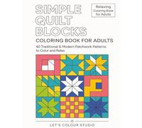 Simple Quilt Blocks: 40 Traditional & Modern Patchwork Patterns to Color and Relax (Let’s Colour Studio - Patterns & Sacred Designs Series (Adults))