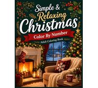 Simple & Relaxing Christmas Color by Number Adult Coloring Book: Easy Holiday Coloring Pages Featuring Santa Claus, Snowmen, Christmas Trees, Gifts, ... and Cozy Winter Scenes for Adults and Seniors