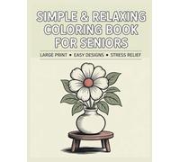 Simple & Relaxing Coloring Book for Seniors: 40 Large Print Easy Designs with Thick Lines for Stress Relief, Mindfulness & Joyful Coloring