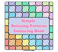 Simple Relaxing Pattern Colouring Book for Adults: Easy Stress Relief Patterns for Mindful Colouring and Relaxation