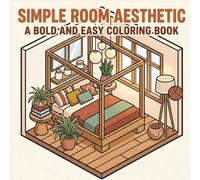 Simple Room Aesthetic: A Bold and Easy Coloring Book: Minimalist Cozy Room Designs and Modern Interior Spaces for Relaxation and Stress Relief