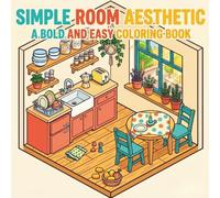 Simple Room Aesthetic: Bold and Easy Coloring Book: Cozy Minimalist Room Designs, Cute Interiors & Relaxing Home Spaces for Stress Relief