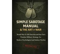 Simple Sabotage Manual & The Art of War (Deluxe Military Edition - Handbook): OSS Doctrine and Sun Tzu’s Timeless Military Strategy for Modern Psychological and Indirect Warfare