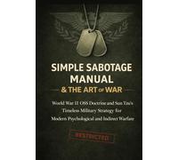 Simple Sabotage Manual & The Art of War (Deluxe Military Edition - Handbook): OSS Doctrine and Sun Tzu’s Timeless Military Strategy for Modern Psychological and Indirect Warfare