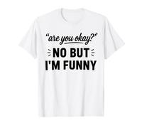 Simple Sarcastic Quote Are You Okay No But I'm Funny Camiseta