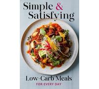 Simple & Satisfying: Low-Carb Meals for Every Day