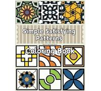 Simple Satisfying Patterns Coloring Book: for Adults and Teens, Relaxing and Minimalist Pattern Designs for Stress Relief, Mindfulness, and Focus
