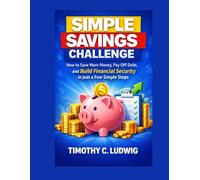 Simple Savings Challenge: How to Save More Money, Pay Off Debt, and Build Financial Security in Just a Few Simple Steps