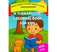 Simple Scenes: A Calming Coloring Book for Kids with Autism, ADHD, and Sensory Needs (Ages 6-12): Calm & Focus Coloring Series for Neurodiverse Kids