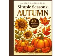 Simple Seasons: Autumn - A Relaxing Adult Coloring Book: Simple Scenes Inspired by the Season for Quiet Moments
