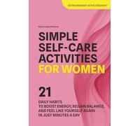 Simple Self-Care Activities for Women: 21 Daily Habits to Boost Energy, Regain Balance, and Feel Like Yourself Again in Just Minutes a Day (Get Connected: Self-Care for Women)