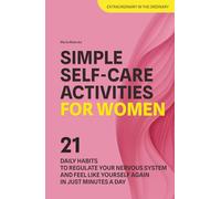 Simple Self-Care Activities for Women: 21 Daily Habits to Regulate Your Nervous System and Feel Like Yourself Again in Just Minutes a Day (Get Connected: Self-Care for Women)