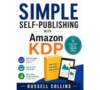 Simple Self-Publishing With Amazon KDP: From First Idea To Published Author. (For Authors.)
