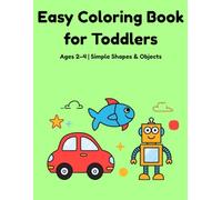 Simple Shapes and Objects Coloring Book for Toddlers Ages 2-4: Big Easy Coloring Pages with Simple Shapes for Kids
