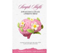 Simple Shifts: 20 Ways to Cultivate a Positive Mind