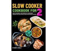 Simple Slow Cooker Cookbook for Two: 120 Easy, Flavorful, and Perfectly Portioned Recipes for Cozy Meals and Effortless Cooking for Two