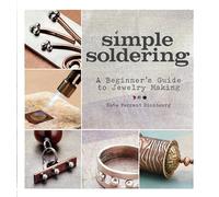 Simple Soldering: A Beginner's Guide to Jewelry Making