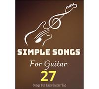 Simple Songs For Guitar: 27 Songs For Easy Guitar Tab