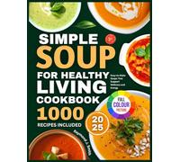 SIMPLE SOUP FOR HEALTHY LIVING COOKBOOK: Easy-to-Make Soups That Support Wellness and Energy
