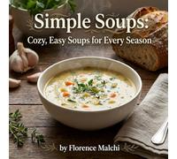 Simple Soups: Cozy, Easy Soups for Every Season (The Confident Kitchen)