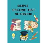 Simple Spelling Test Notebook: The Ultimate Spelling Test Companion for Kids: Track Improvement, Master Difficult Words, and Ace School Tests with this Homeschool & Classroom Resource