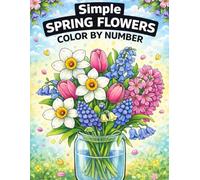 Simple Spring Flowers Color By Number Coloring Book: Large Print Spring Season Easy Coloring For Adults, Seniors and Kids
