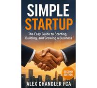 Simple Startup: The Easy Guide to Starting, Building, and Growing a Business