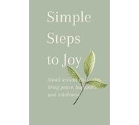 Simple Steps To Joy: Small Actions That Bring Peace, Happiness and Wholeness: Guided Journal, Mindfulness, Self-Care, Daily Positivity, Gratitude, ... Habits. Gift for any occasion and adults.
