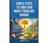 Simple Steps to Turn Your Money Problems Around.: Easy Ways to Fix Your Finances and Build a Stable Financial Future.