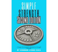 Simple Strength: A Simple Yet Scientific Approach to Strength Training