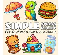 Simple Stress Relief: Coloring Book For Kids & Adults with Bold, Easy and Fun Designs Featuring Animals, Food, Patterns, Gardening, Cute Stuff and ... Still and Slow and Relaxing Coloring Books)