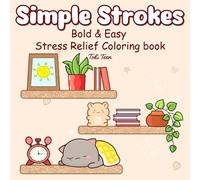 Simple Strokes: Bold & Easy Stress Relief Coloring Book for Kids, Teens, Adults, and All Ages Featuring Cute and Relaxing Designs for Stress Relief and Mindful Relaxation