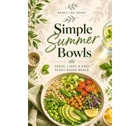 Simple Summer Bowls: Fresh, Light & Easy Plant-Based Meals