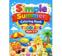 Simple Summer Coloring Book for Toddlers Ages 2-5: Big, Easy & Cute Designs for Little Hands (Little Hands Coloring Book Series)