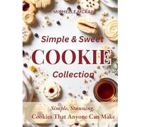 Simple & Sweet Cookies: A Beginner’s Cookbook for Sweet Wins and Everyday Cravings (The Simple And Sweet Cookbook Series)