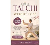 SIMPLE TAI CHI FOR WEIGHT LOSS: 28-Day Challenge to Burn Fat & Boost Metabolism with a 10-Minute Daily Routine Gentle Exercise for Seniors