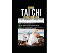 SIMPLE TAI CHI FOR WEIGHT LOSS: 30 Days Reshape Program: A Beginner-Friendly, Low-Impact Home Workout to Burn Belly Fat, Boost Metabolism, and Transform Your Body Naturally