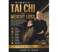Simple Tai Chi for Weight Loss: Beginner-Friendly Tai Chi Workouts to Burn Calories, Improve Balance, Strength, Mobility, and Flexibility with Gentle Low-Impact Exercises (2026 Edition)