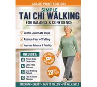 Simple Tai Chi Walking for Balance and Confidence: A 3 Step Gentle Walking System to Feel Steady, Build Confidence, and Support Strength and Healthy Weight, Without Strain | INCL. 4 Free Bonuses