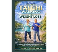 Simple Tai Chi walking for Weight Loss: 10-minute Daily Routine to Burn Fat, increase strength and enhance flexibility, beginners-friendly 28-Day step-by-step plan