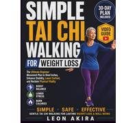 SIMPLE TAI CHI WALKING FOR WEIGHT LOSS: The Ultimate Beginner Movement Plan to Shed Inches, Enhance Stability, Lower Cortisol, and Reclaim Physical Vitality