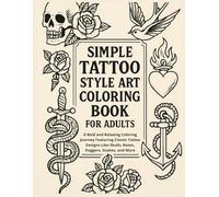 Simple Tattoo Style Art Coloring Book for Adults: A Bold and Relaxing Coloring Journey Featuring Classic Tattoo Designs Like Skulls, Roses, Daggers, Snakes, and More