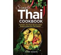 Simple Thai Cookbook: Authentic Thai Food Recipes Made Simple at Home from Thai tradition