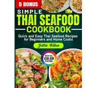 Simple Thai Seafood Cookbook: Quick and Easy Thai Seafood Recipes for Beginners and Home Cooks