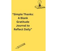 “Simple Thanks: A Blank Gratitude Journal to Reflect Daily”: “Minimalist Pages for Writing Daily Positivity & Appreciation”